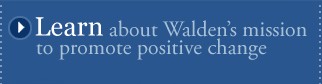 Learn about Walden's Mission to promote positive social change